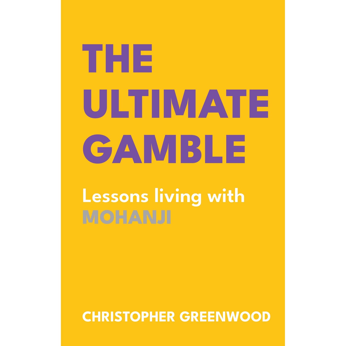 THE ULTIMATE GAMBLE: Lessons Living with Mohanji