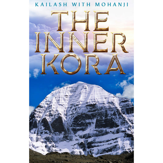 KAILASH WITH MOHANJI: The Inner Kora